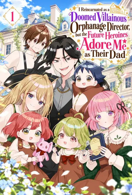 I Reincarnated as a Doomed Villainous Orphanage Director, but the Future Heroines Adore Me as Their Dad