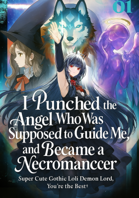 I Punched the Angel Who Was Supposed to Guide Me, and Became a Necromancer – Super Cute Gothic Loli Demon Lord, You’re the Best!
