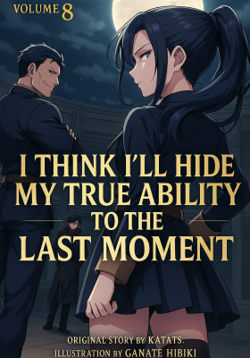 I Think I’ll Hide My True Ability to the Last Moment