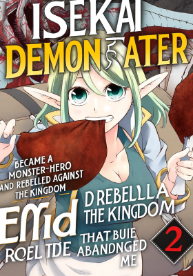 Isekai Demon Eater – I Became a Monster Eating Hero and Rebelled Against the Kingdom That Abandoned Me